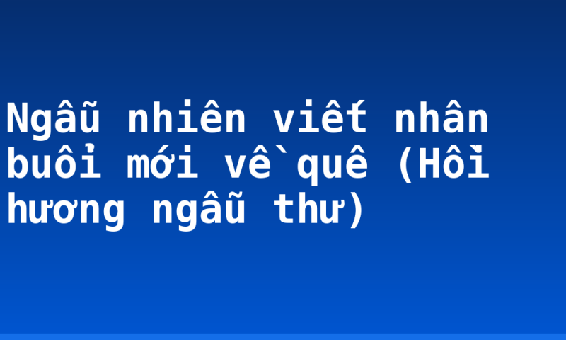 Ngẫu nhiên viết nhân buổi mới về quê (Hồi hương ngẫu thư)