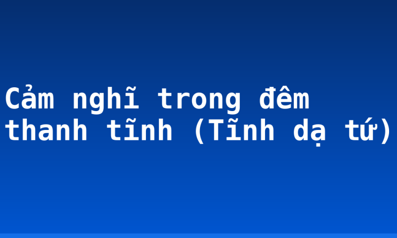 Cảm nghĩ trong đêm thanh tĩnh (Tĩnh dạ tứ)