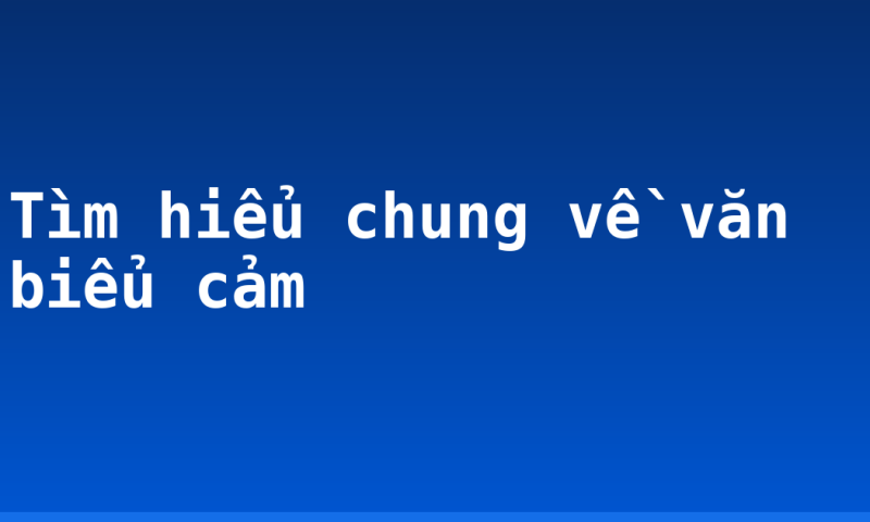 Tìm hiểu chung về văn biểu cảm