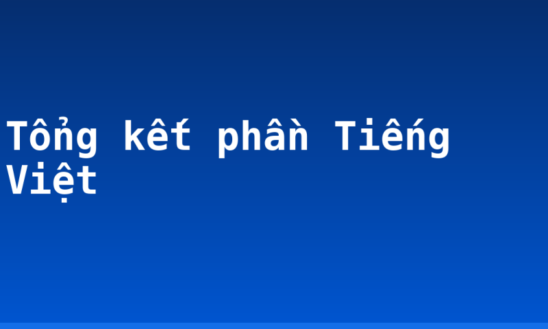 Tổng kết phần Tiếng Việt
