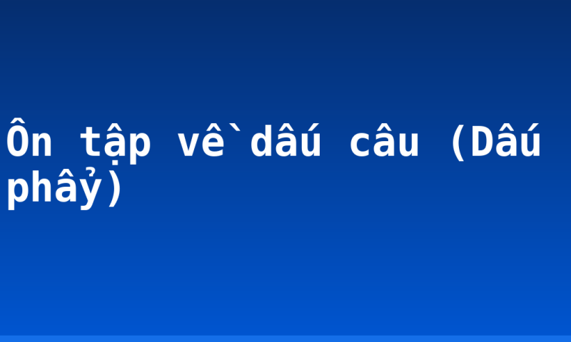 Ôn tập về dấu câu (Dấu phẩy)