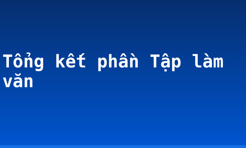 Tổng kết phần Tập làm văn