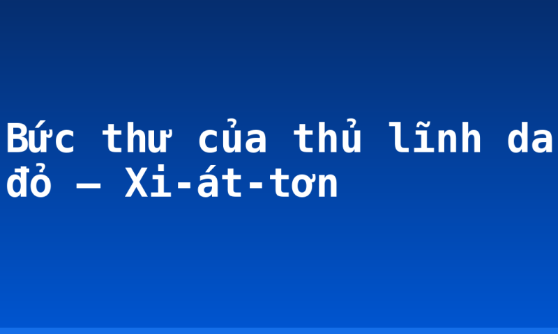 Bức thư của thủ lĩnh da đỏ – Xi-át-tơn