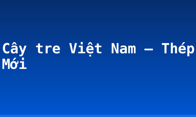 Cây tre Việt Nam – Thép Mới