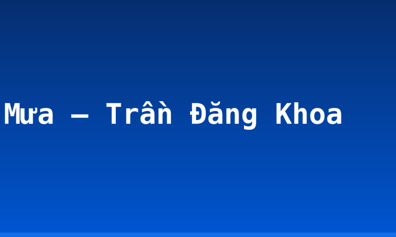 Mưa – Trần Đăng Khoa