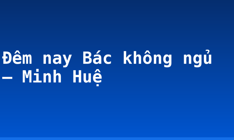Đêm nay Bác không ngủ – Minh Huệ