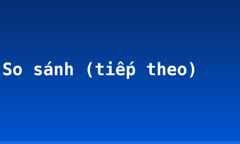 So sánh (tiếp theo)