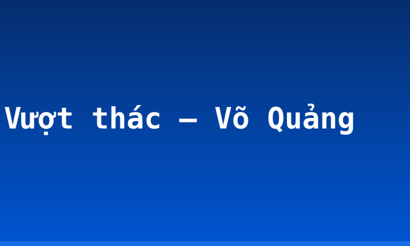 Vượt thác – Võ Quảng