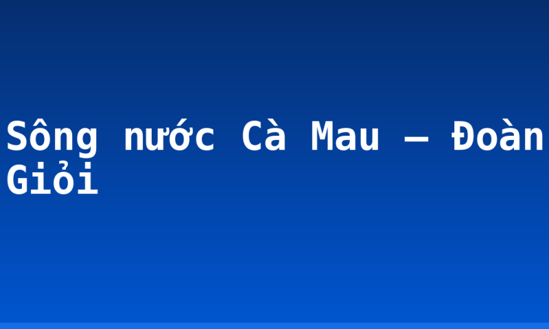 Sông nước Cà Mau – Đoàn Giỏi