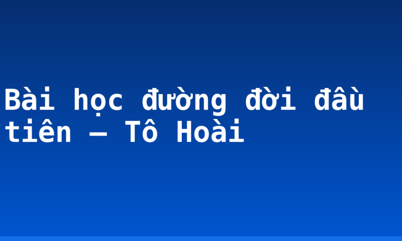 Bài học đường đời đầu tiên – Tô Hoài