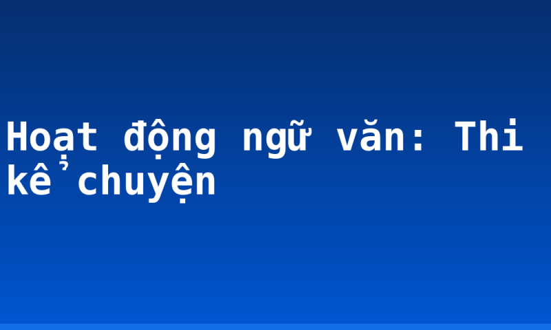 Hoạt động ngữ văn: Thi kể chuyện