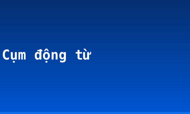 Cụm động từ