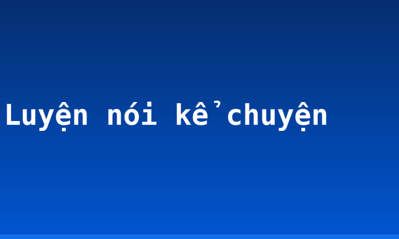 Luyện nói kể chuyện