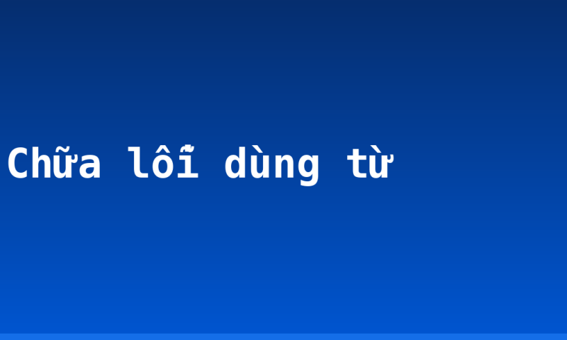 Chữa lỗi dùng từ