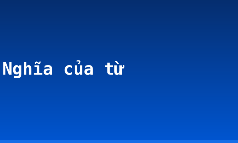 Nghĩa của từ