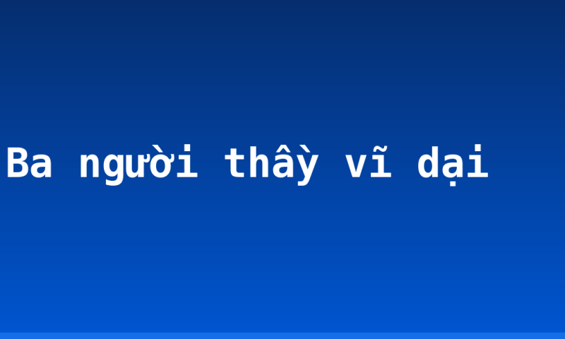 Ba người thầy vĩ dại