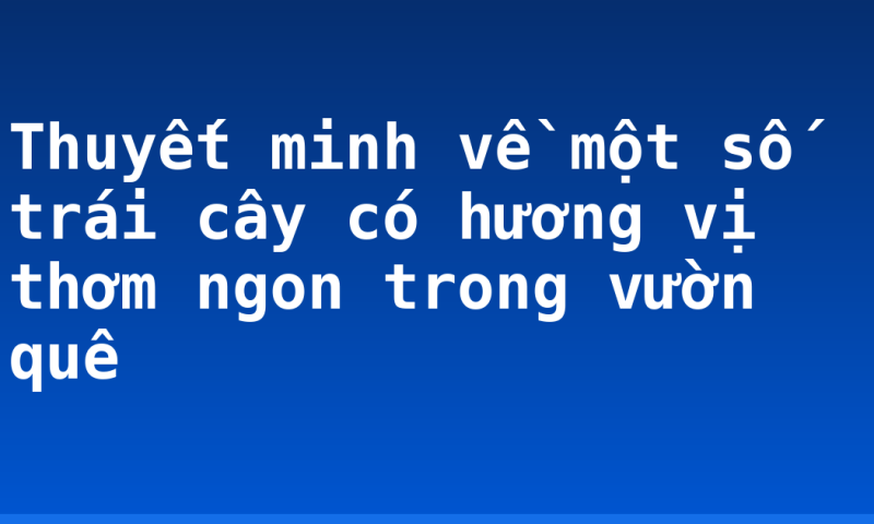 Thuyết minh về một số trái cây có hương vị thơm ngon trong vườn quê