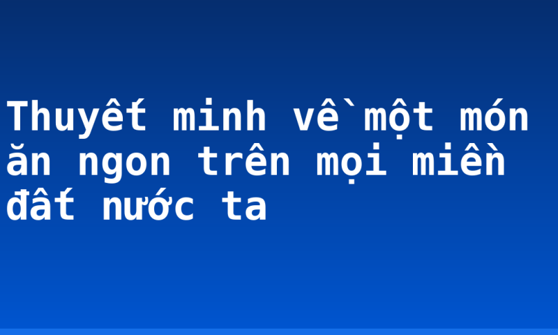 Thuyết minh về một món ăn ngon trên mọi miền đất nước ta