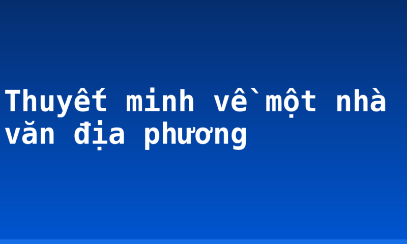 Thuyết minh về một nhà văn địa phương