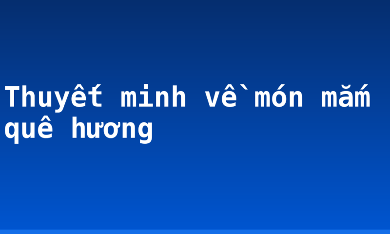 Thuyết minh về món mắm quê hương