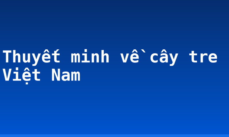 Thuyết minh về cây tre Việt Nam