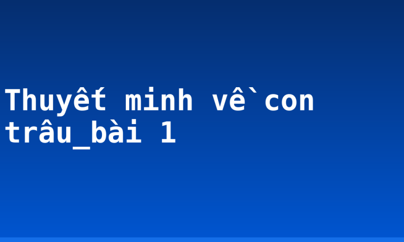 Thuyết minh về con trâu_bài 1