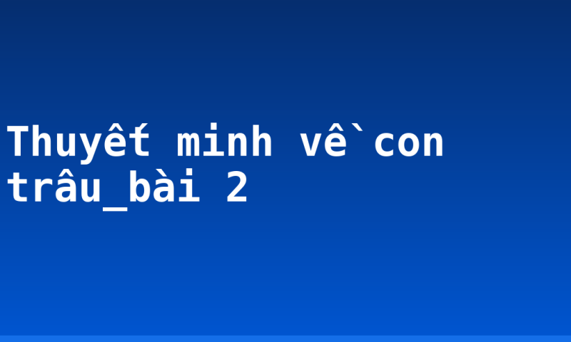 Thuyết minh về con trâu_bài 2