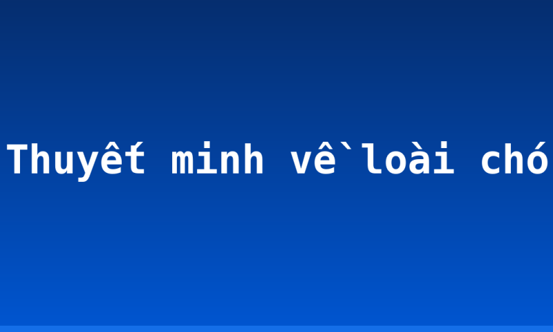 Thuyết minh về loài chó