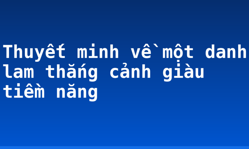 Thuyết minh về một danh lam thắng cảnh giàu tiềm năng