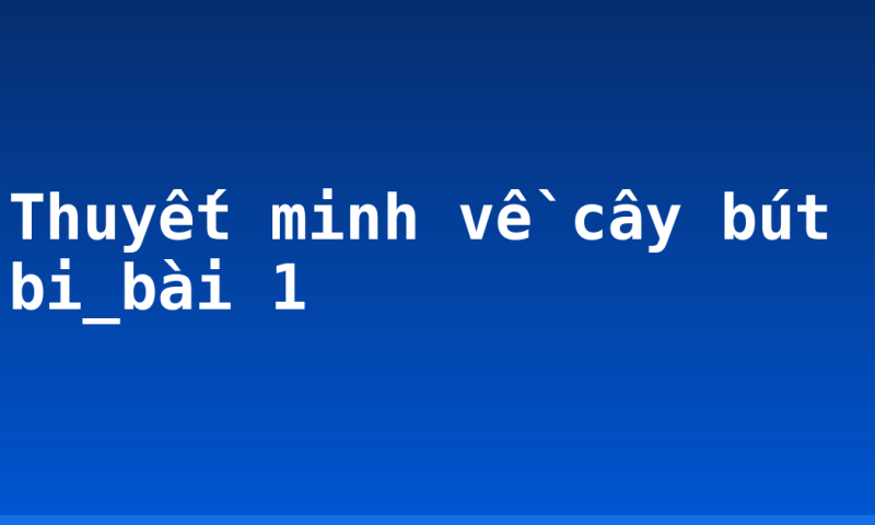 Thuyết minh về cây bút bi_bài 1