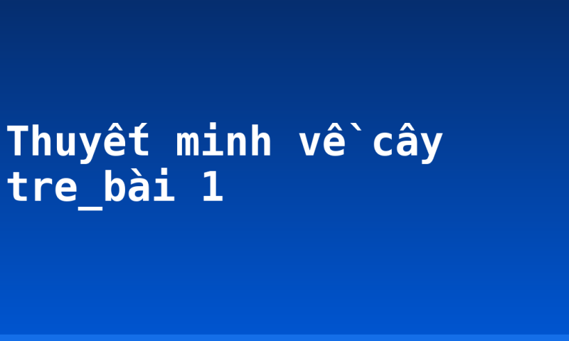 Thuyết minh về cây tre_bài 1