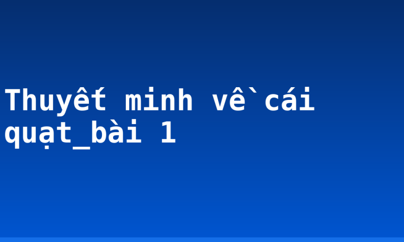 Thuyết minh về cái quạt_bài 1