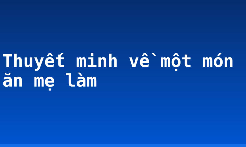 Thuyết minh về một món ăn mẹ làm