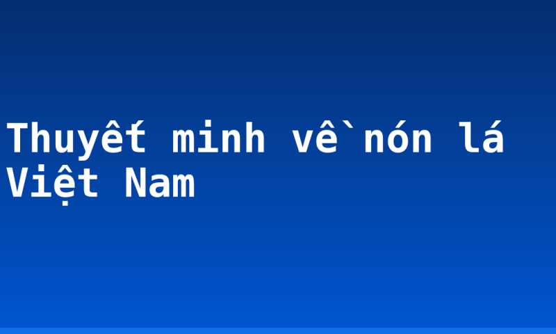 Thuyết minh về nón lá Việt Nam