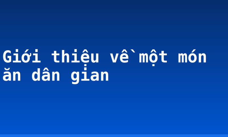 Giới thiệu về một món ăn dân gian