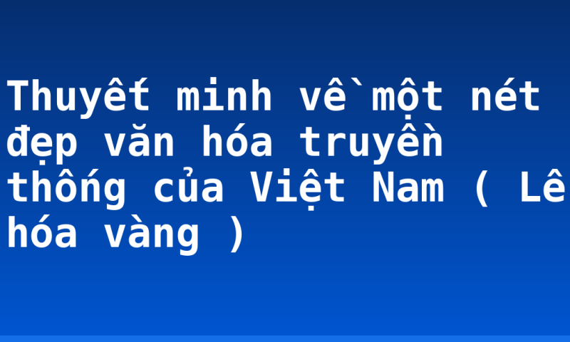Thuyết minh về một nét đẹp văn hóa truyền thống của Việt Nam ( Lễ hóa vàng )
