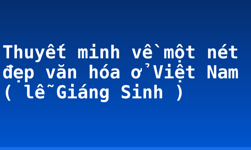 Thuyết minh về một nét đẹp văn hóa ở Việt Nam ( lễ Giáng Sinh )