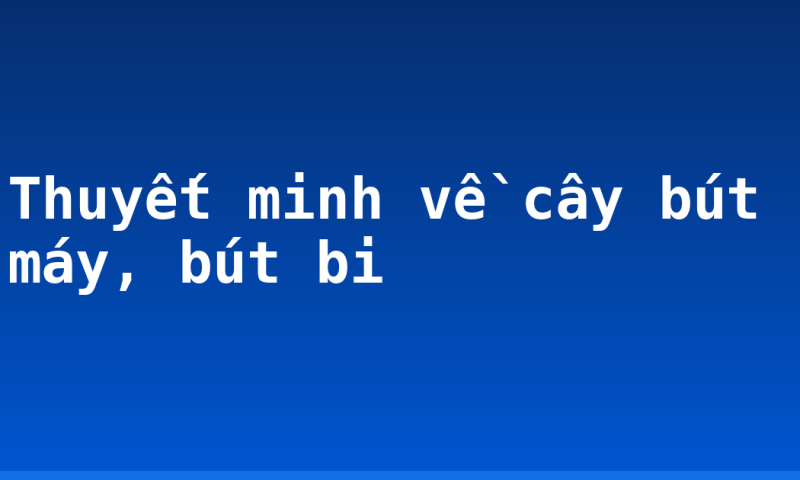Thuyết minh về cây bút máy, bút bi
