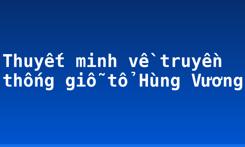 Thuyết minh về truyền thống giỗ tổ Hùng Vương