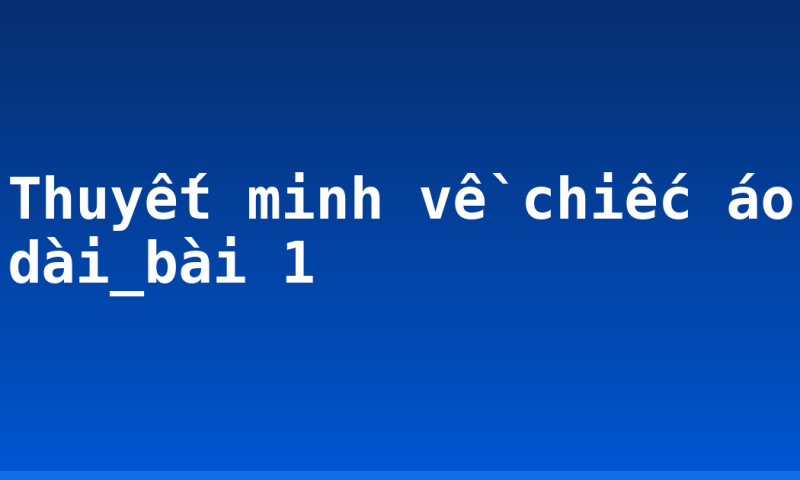 Thuyết minh về chiếc áo dài_bài 1