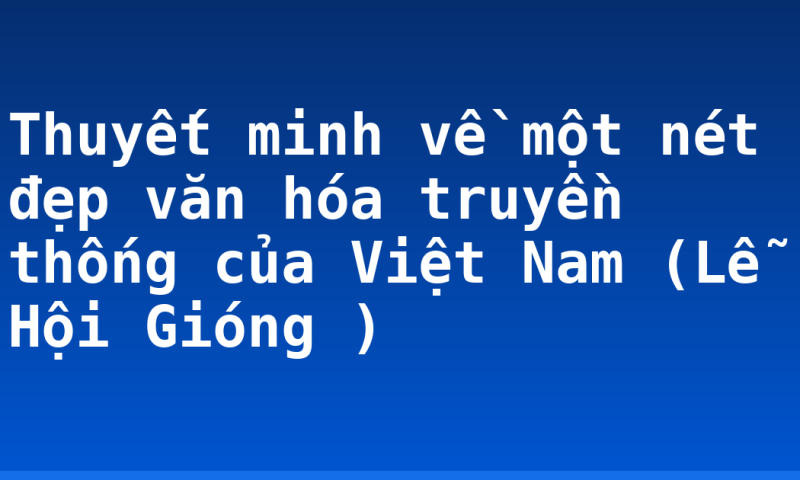 Thuyết minh về một nét đẹp văn hóa truyền thống của Việt Nam (Lễ Hội Gióng )