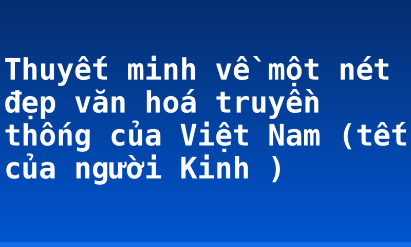 Thuyết minh về một nét đẹp văn hoá truyền thống của Việt Nam (tết của người Kinh )