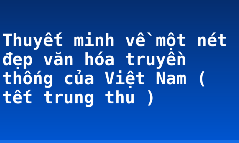 Thuyết minh về một nét đẹp văn hóa truyền thống của Việt Nam ( tết trung thu )