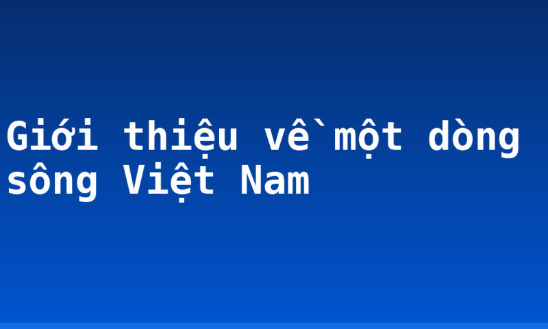 Giới thiệu về một dòng sông Việt Nam