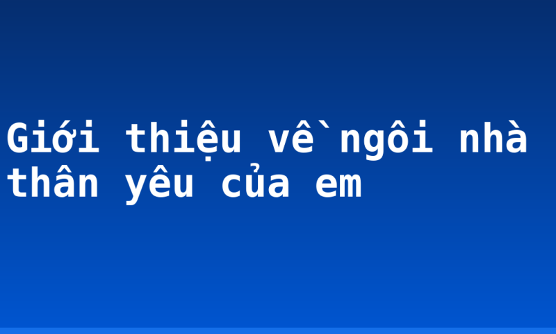 Giới thiệu về ngôi nhà thân yêu của em