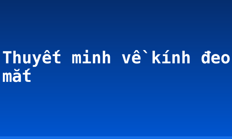 Thuyết minh về kính đeo mắt