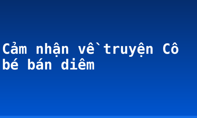 Cảm nhận về truyện Cô bé bán diêm