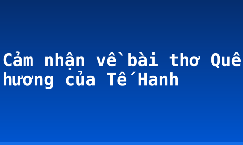 Cảm nhận về bài thơ Quê hương của Tế Hanh