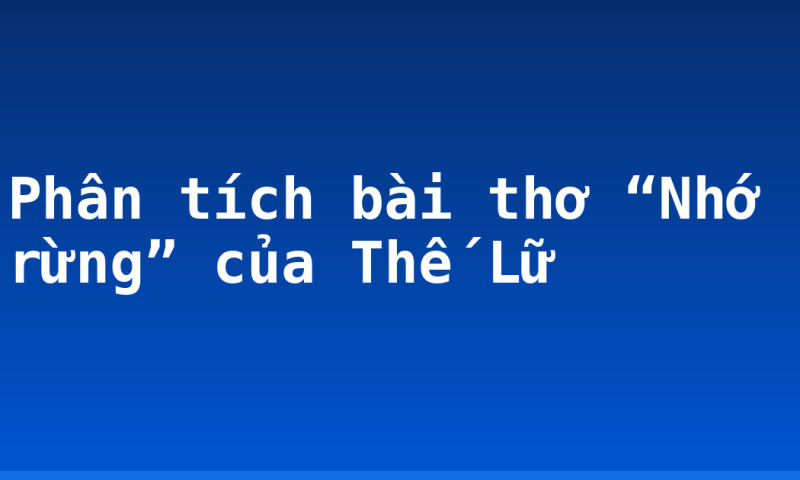 Phân tích bài thơ “Nhớ rừng” của Thế Lữ