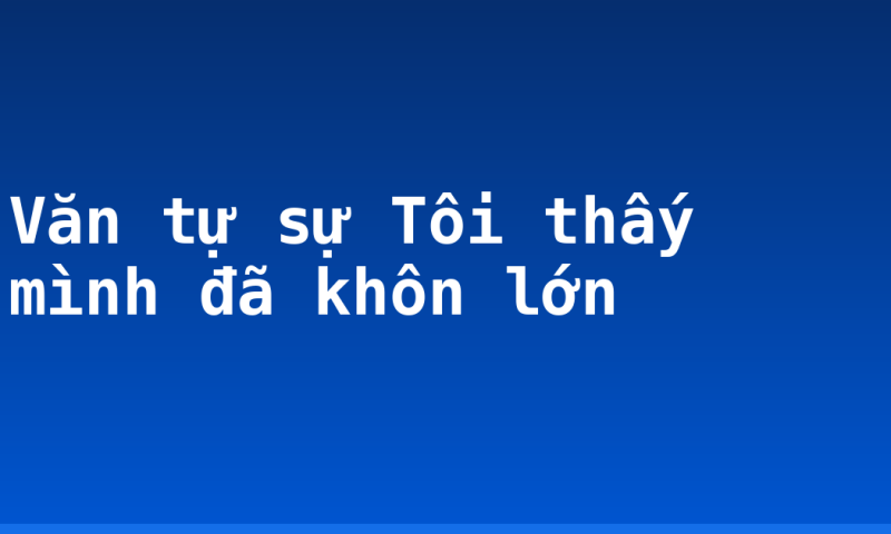 Văn tự sự Tôi thấy mình đã khôn lớn